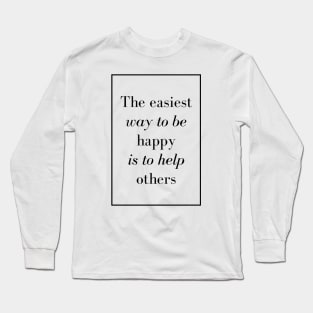 The easiest way to be happy is to help others - Spiritual Quotes Long Sleeve T-Shirt